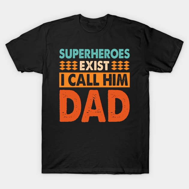 Superheroes exist I call him DAD Retro Fathers day T-Shirt by rebuffquagga